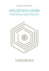 Holistisch leven, moeiteloos gelukkig zijn, Marjolein Berendsen -  - 9789493230354