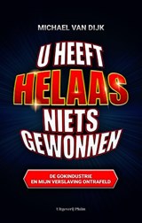 U heeft helaas niets gewonnen, Michael van Dijk -  - 9789493339941