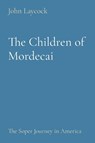 The Children of Mordecai - John Laycock - 9798218169275
