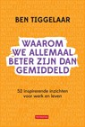 Waarom we allemaal beter zijn dan gemiddeld - Ben Tiggelaar - 9789083099743