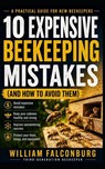 10 Expensive Beekeeping Mistakes - William Falconburg - 9798199130974