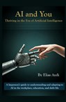 AI and You: Thriving in the Era of Artificial Intelligence: A layperson's guide to understanding and adapting to AI in the workpla - Elias Aydi - 9798306845340