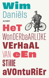 Het wonderbaarlijke verhaal van een stille avonturier | Wim Daniëls | 9789021341224