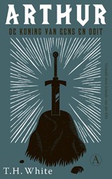 Arthur, de koning van eens en ooit | T.H. White | 9789025313128