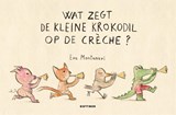 Wat zegt de kleine krokodil op de crèche? | Eva Montanari | 9789025773038