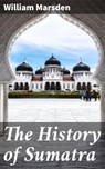 The History of Sumatra - William Marsden ; Brooke Shepherd - 4057664167408