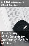 A Harmony of the Gospels for Students of the Life of Christ - A. T. Robertson ; John Albert Broadus ; Cassia Vexley - 4057664651938