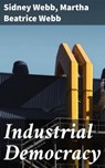 Industrial Democracy - Sidney Webb ; Martha Beatrice Webb ; Rowan Silvershaw - 4064066418427