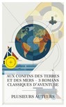 Aux Confins des Terres et des Mers - 3 Romans Classiques d'Aventure - James Fenimore Cooper ; Jonathan Swift ; Jules Verne ; Alice Chevalier - 4066339987272