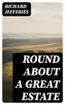 Round About a Great Estate - Richard Jefferies - 8596547313823
