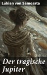 Der tragische Jupiter - Lukian von Samosata - 8596547842767