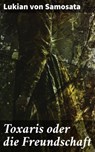 Toxaris oder die Freundschaft - Lukian von Samosata - 8596547845164