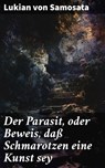 Der Parasit, oder Beweis, daß Schmarotzen eine Kunst sey - Lukian von Samosata ; Gideon Finch - 8596547847472