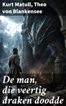 De man, die veertig draken doodde - Kurt Matull ; Theo von Blankensee - 8596547914648