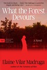 What the Forest Devours - Elaine Vilar Madruga - 9780063425514