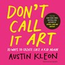 Don't Call It Art - Austin Kleon - 9780241799598