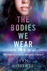 The Bodies We Wear - ROBERTS,  Jeyn - 9780385754095