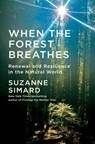 When the Forest Breathes: Renewal and Resilience in the Natural World - Suzanne Simard - 9780593318683
