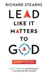 Lead Like It Matters to God Study Guide - Richard E Stearns - 9780830847204