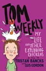 Tom Weekly 4: My Life and Other Exploding Chickens - Tristan Bancks - 9780857985323