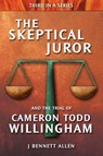 The Skeptical Juror and the Trial of Cameron Todd Willingham - J. Bennett Allen - 9780984271627