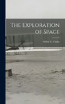 The Exploration of Space - Arthur C. (Arthur Charles) 1. Clarke - 9781014134134
