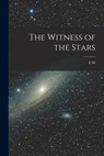 The Witness of the Stars - E. W. 1837-1913 Bullinger - 9781015402089