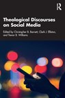 Theological Discourses on Social Media - Christopher B. Barnett ; Clark J. Elliston ; Trevor B. Williams - 9781032436135