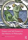 Esteem and Self-Esteem in the History of Philosophy - Andreas (University of Paderborn Blank ; Attila (Eotvos Lorand University Nemeth - 9781032539591