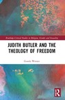 Judith Butler, Michel Foucault, and the Theology of Freedom - Gunda Werner - 9781032564050