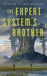 The Expert System's Brother - Adrian Tchaikovsky - 9781250197566
