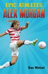 Epic Athletes: Alex Morgan - Dan Wetzel - 9781250250711