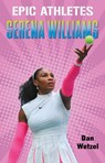 Epic Athletes: Serena Williams - Dan Wetzel - 9781250295866