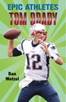 Epic Athletes: Tom Brady - Dan Wetzel - 9781250295873