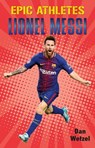 Epic Athletes: Lionel Messi - Dan Wetzel - 9781250295897