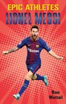 Epic Athletes: Lionel Messi - Dan Wetzel - 9781250619839