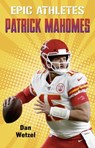 Epic Athletes: Patrick Mahomes - Dan Wetzel - 9781250762320