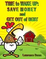 Time to Wake up: Save Money and Get Out of Debt - Lawrence Burns - 9781310205873