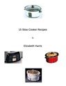 15 Slow Cooker Recipes - Elizabeth Harris - 9781310765803