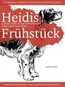 Learning German Through Storytelling: Heidis Frühstück – A Detective Story For German Language Learners (For Intermediate And Advanced Students) - André Klein - 9781311733092