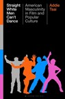 Straight White Men Can’t Dance - Addie (William & Mary Tsai - 9781350443570