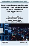 Long-range Low-power Devices Based on LoRa Backscattering for Next Generation IoT Applications - Marc Lazaro Marti ; Antonio Lazaro Guillen ; David Girbau Sala ; Ramon Villarino Villarino - 9781394417940