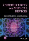 Cybersecurity for Medical Devices - Rebecca M. (University of Georgia Basta ; Waqar (SysAdmin; Audit; Network and Security SANS; CYBRARY; Information Systems Security Association International ISSA) Anwar - 9781394433681