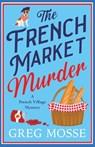 The French Market Murder - Greg Mosse - 9781399760911