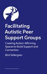 Facilitating Autistic Peer Support Groups - Bird Sellergren - 9781399833875