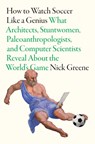 How to Watch Soccer Like a Genius - Nick Greene - 9781419777172
