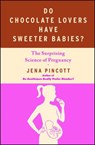 Do Chocolate Lovers Have Sweeter Babies? - Jena Pincott - 9781439183342