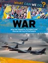 What Can We Do?: War - Alex Woolf - 9781445187464