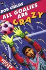 All Goalies Are Crazy - Rob Childs - 9781448195893