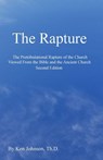 The Rapture: The Pretribulational Rapture Viewed From the Bible and the Ancient Church - Ken Johnson Th D. - 9781448627639